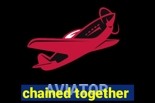 chained together